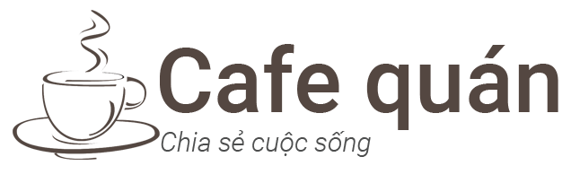 Cafe quán | Chia sẻ về cuộc sống thông tin hữu ích